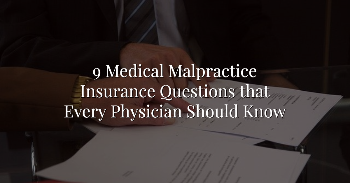 9 Medical Malpractice Insurance Questions That Every Physician Should Know Or Wealthkeel