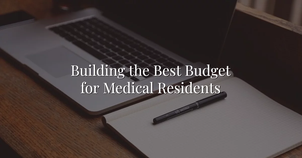 Building The Best Budget For Medical Residents Or Wealthkeel