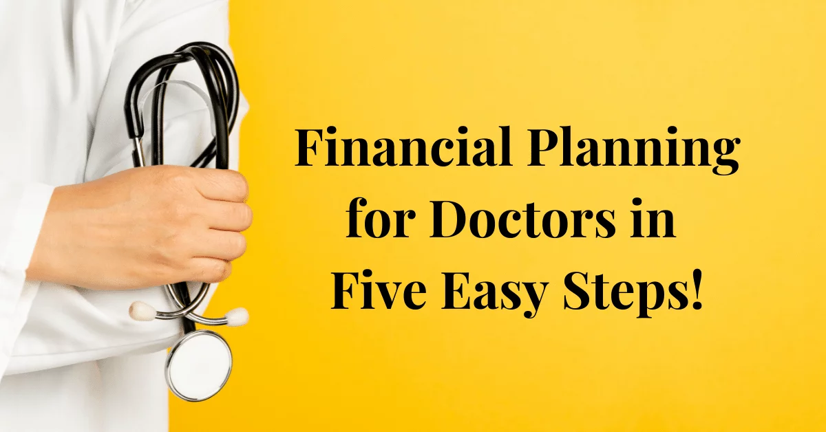 Financial Planning For Doctors In Five Easy Steps!
