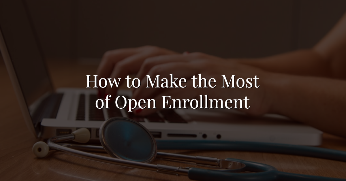 How To Make The Most Of Open Enrollment