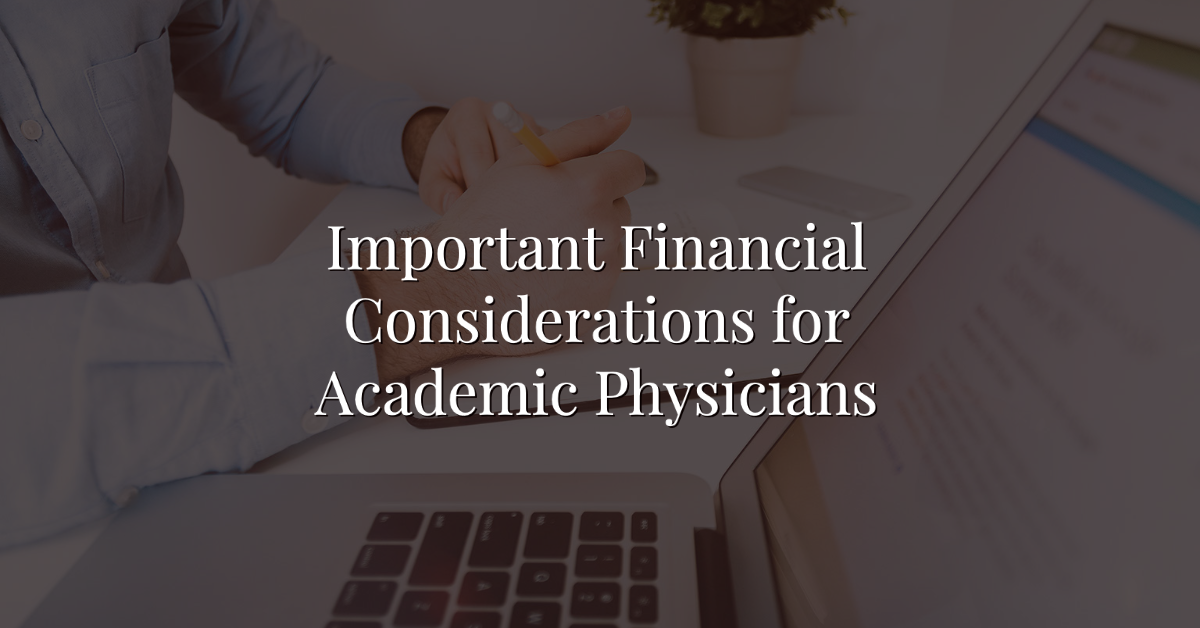Important Financial Considerations For Academic Physicians