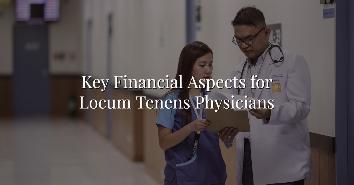 Key Financial Aspects For Locum Tenens Physicians Wealthkeel