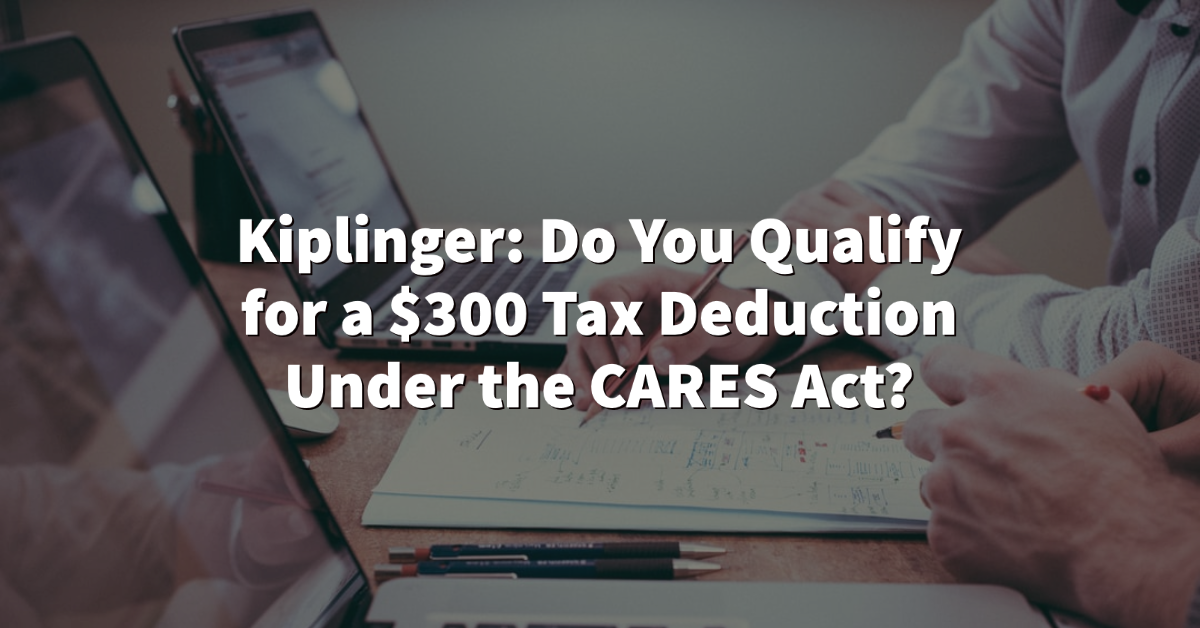 Kiplinger Do You Qualify For A Dollar300 Tax Deduction Under The Cares Act Or Wealthkeel