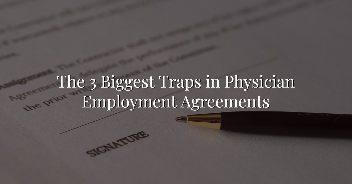 The 3 Biggest Traps In Physician Employment Agreements Or Wealthkeel