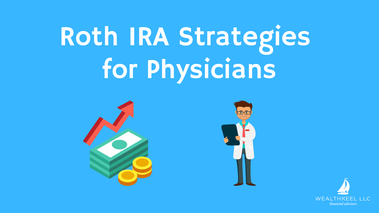 Roth IRA Strategies for Physicians WealthKeel