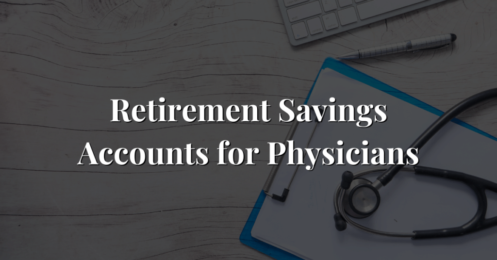 Retirement Savings Accounts for Physicians 2024 | WealthKeel