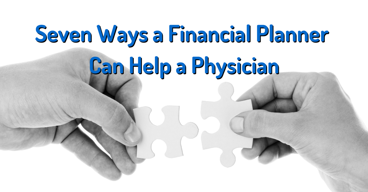 Seven Ways A Financial Planner Can Help A Physician